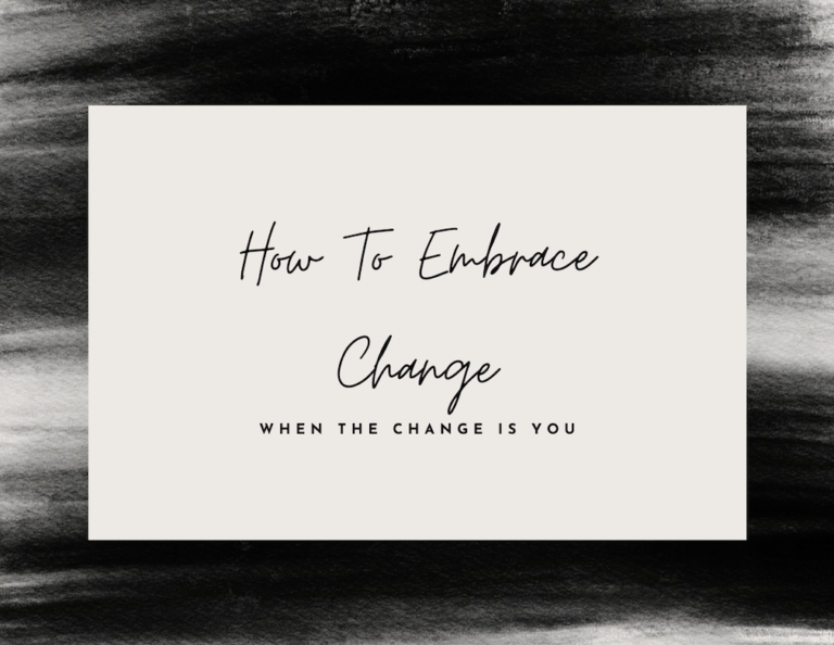 How to embrace change when the change is you.
